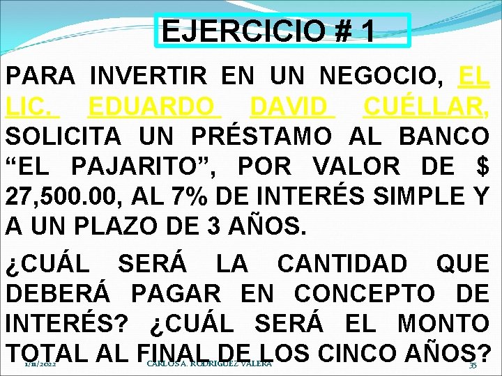 EJERCICIO # 1 PARA INVERTIR EN UN NEGOCIO, EL LIC. EDUARDO DAVID CUÉLLAR, SOLICITA