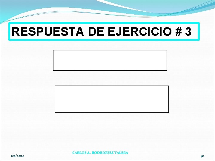 RESPUESTA DE EJERCICIO # 3 P = $27, 500. 00 S = $33, 275.