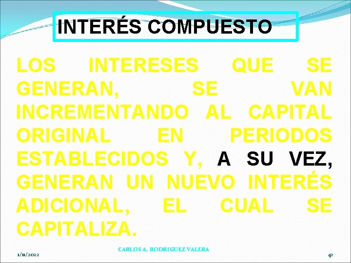 INTERÉS COMPUESTO LOS INTERESES QUE SE GENERAN, SE VAN INCREMENTANDO AL CAPITAL ORIGINAL EN