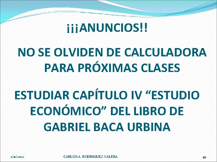 ¡¡¡ANUNCIOS!! NO SE OLVIDEN DE CALCULADORA PARA PRÓXIMAS CLASES ESTUDIAR CAPÍTULO IV “ESTUDIO ECONÓMICO”