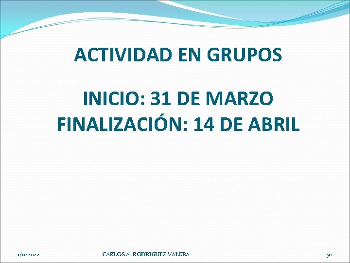 ACTIVIDAD EN GRUPOS INICIO: 31 DE MARZO FINALIZACIÓN: 14 DE ABRIL 1/11/2022 CARLOS A.