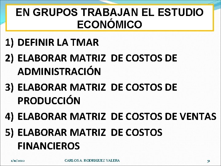 EN GRUPOS TRABAJAN EL ESTUDIO ECONÓMICO 1) DEFINIR LA TMAR 2) ELABORAR MATRIZ ADMINISTRACIÓN