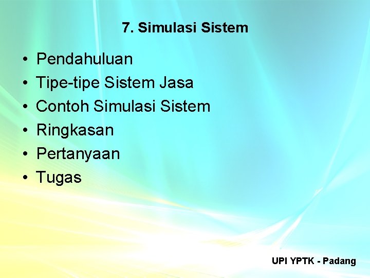7. Simulasi Sistem • • • Pendahuluan Tipe-tipe Sistem Jasa Contoh Simulasi Sistem Ringkasan