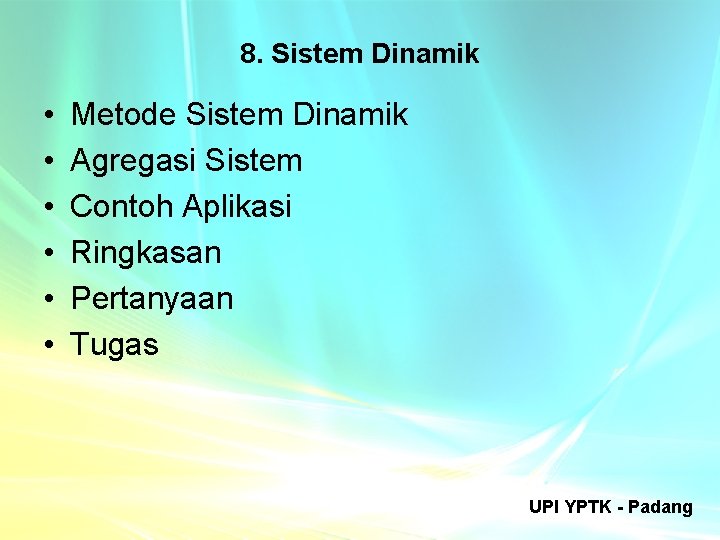 8. Sistem Dinamik • • • Metode Sistem Dinamik Agregasi Sistem Contoh Aplikasi Ringkasan