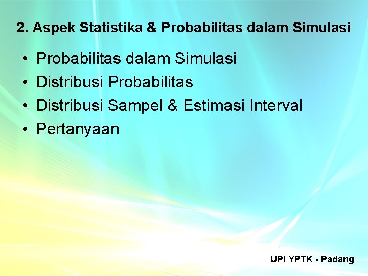 2. Aspek Statistika & Probabilitas dalam Simulasi • • Probabilitas dalam Simulasi Distribusi Probabilitas