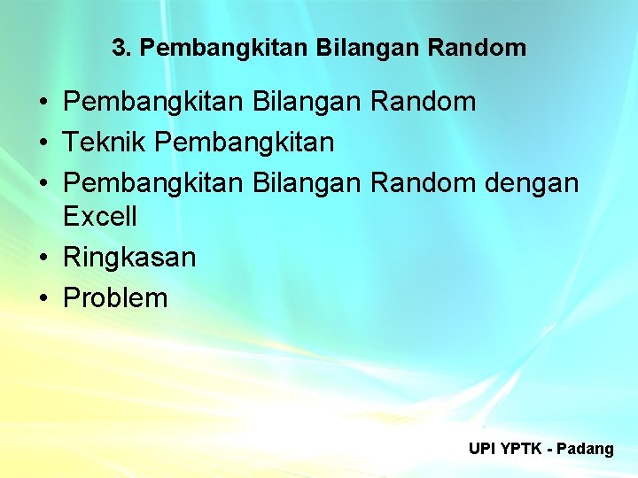 3. Pembangkitan Bilangan Random • Pembangkitan Bilangan Random • Teknik Pembangkitan • Pembangkitan Bilangan