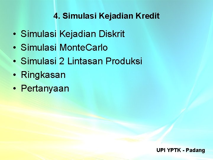 4. Simulasi Kejadian Kredit • • • Simulasi Kejadian Diskrit Simulasi Monte. Carlo Simulasi