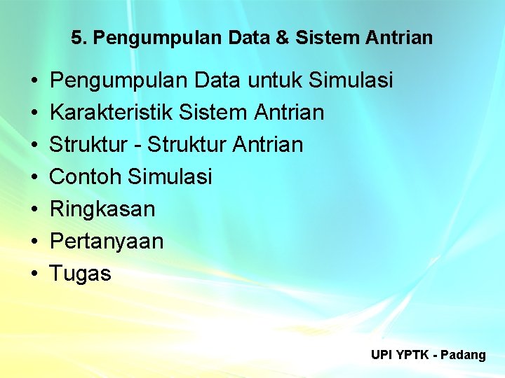 5. Pengumpulan Data & Sistem Antrian • • Pengumpulan Data untuk Simulasi Karakteristik Sistem