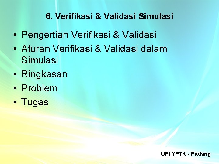 6. Verifikasi & Validasi Simulasi • Pengertian Verifikasi & Validasi • Aturan Verifikasi &