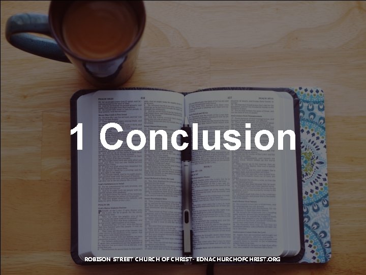 1 Conclusion ROBISON STREET CHURCH OF CHRIST- EDNACHURCHOFCHRIST. ORG 