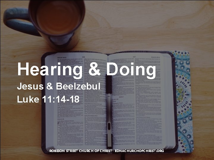 Hearing & Doing Jesus & Beelzebul Luke 11: 14 -18 ROBISON STREET CHURCH OF