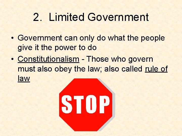 2. Limited Government • Government can only do what the people give it the