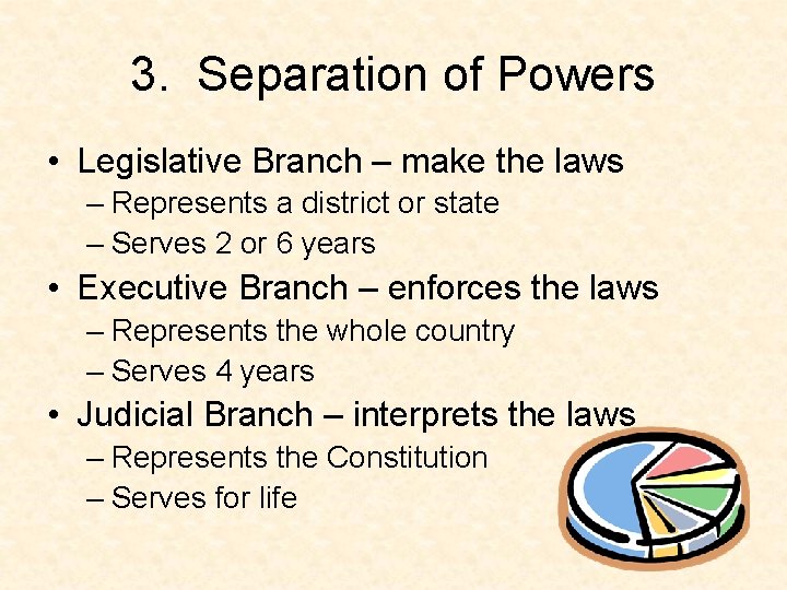 3. Separation of Powers • Legislative Branch – make the laws – Represents a