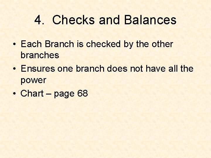 4. Checks and Balances • Each Branch is checked by the other branches •