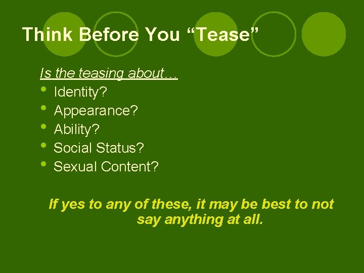 Think Before You “Tease” Is the teasing about… • Identity? • Appearance? • Ability?