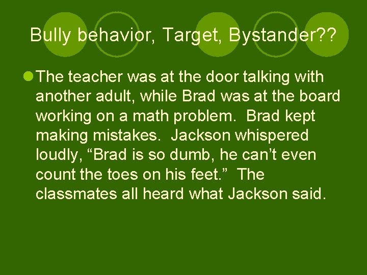 Bully behavior, Target, Bystander? ? l The teacher was at the door talking with