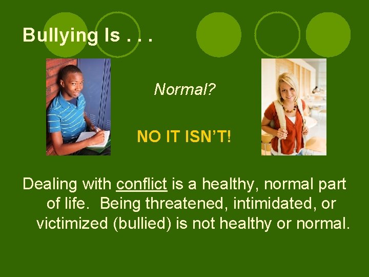 Bullying Is. . . Normal? NO IT ISN’T! Dealing with conflict is a healthy,
