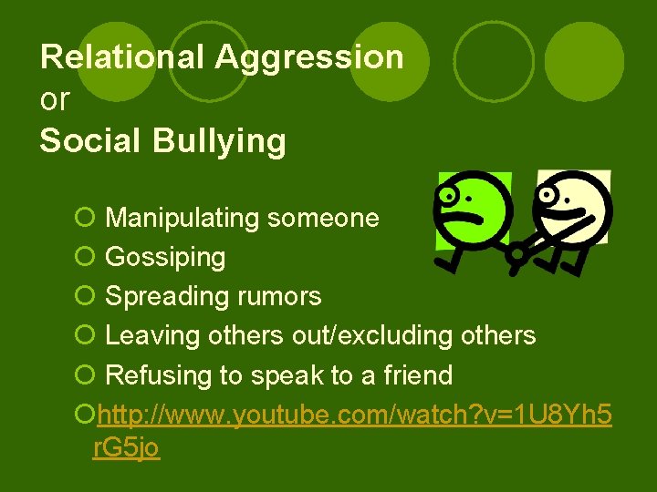 Relational Aggression or Social Bullying ¡ Manipulating someone ¡ Gossiping ¡ Spreading rumors ¡