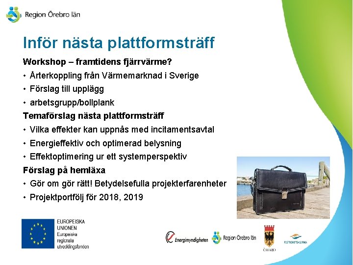 Inför nästa plattformsträff Workshop – framtidens fjärrvärme? • Årterkoppling från Värmemarknad i Sverige •