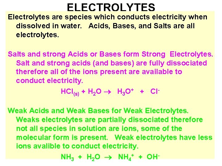 ELECTROLYTES Electrolytes are species which conducts electricity when dissolved in water. Acids, Bases, and