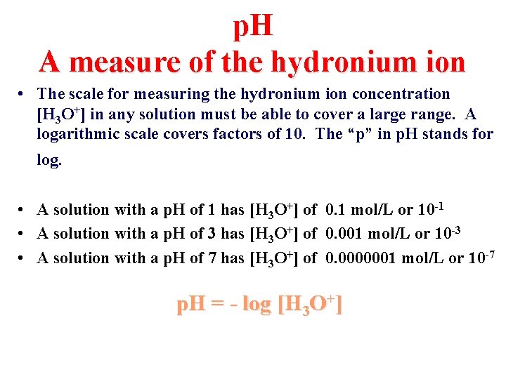 p. H A measure of the hydronium ion • The scale for measuring the
