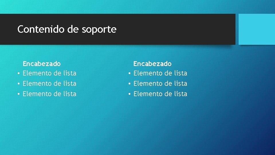 Contenido de soporte Encabezado • Elemento de lista • Elemento de lista 