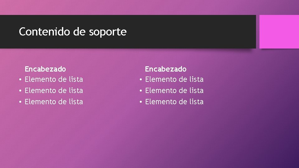 Contenido de soporte Encabezado • Elemento de lista • Elemento de lista 