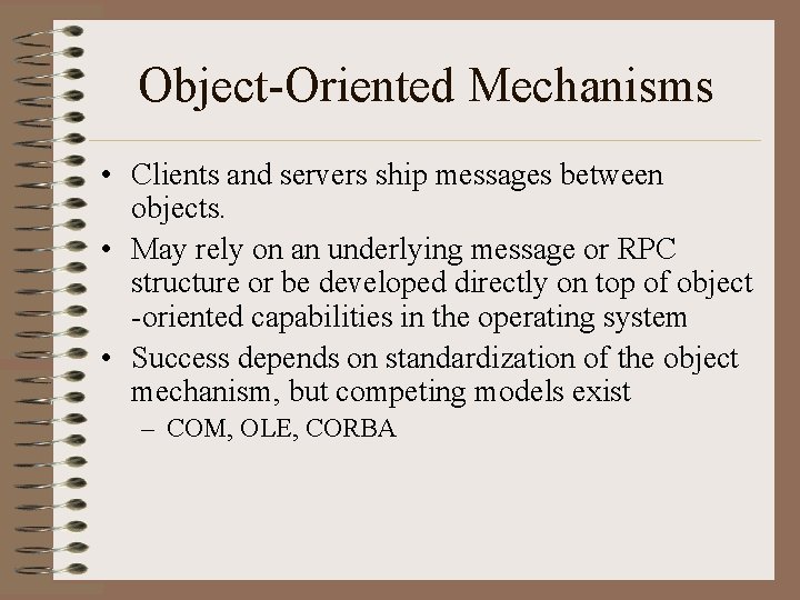 Object-Oriented Mechanisms • Clients and servers ship messages between objects. • May rely on
