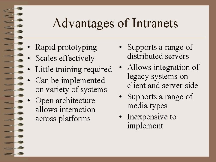 Advantages of Intranets • • Rapid prototyping Scales effectively Little training required Can be
