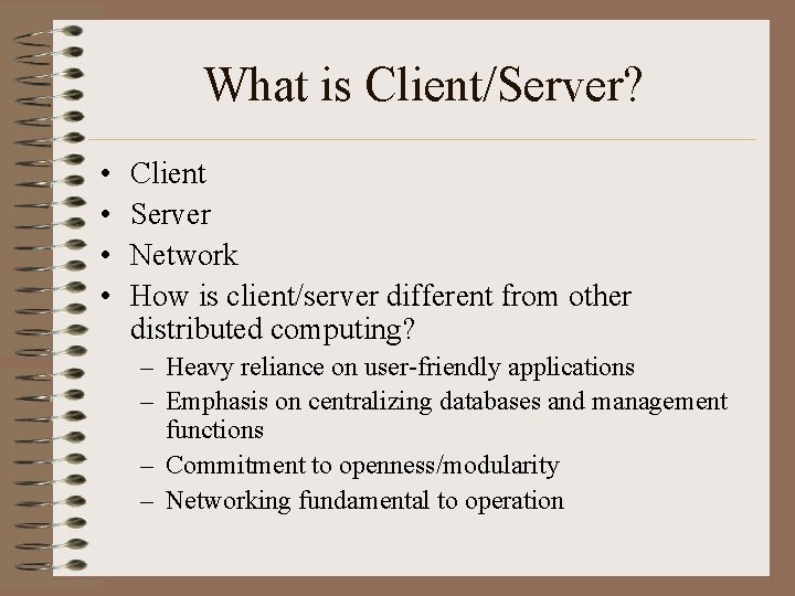 What is Client/Server? • • Client Server Network How is client/server different from other