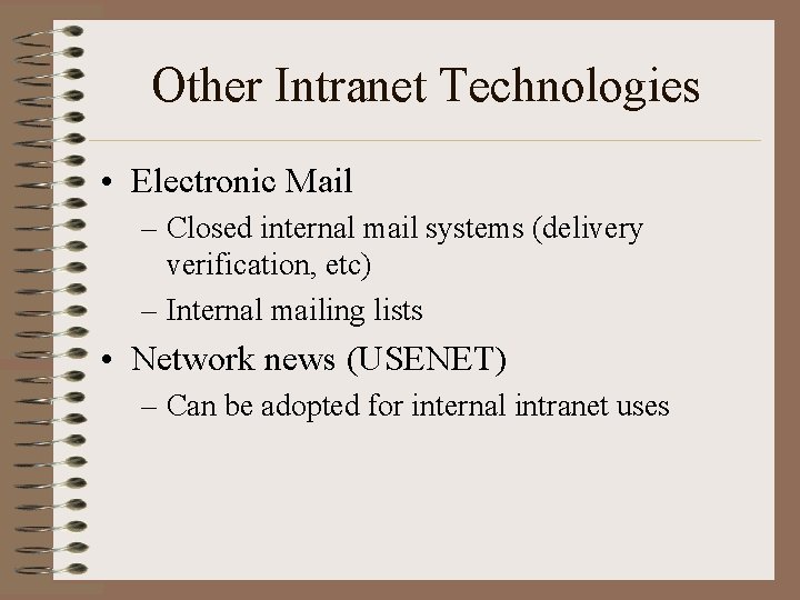 Other Intranet Technologies • Electronic Mail – Closed internal mail systems (delivery verification, etc)
