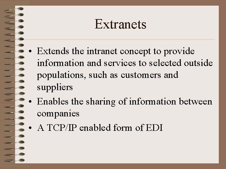 Extranets • Extends the intranet concept to provide information and services to selected outside