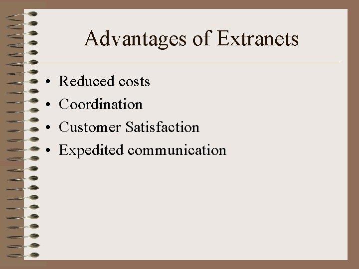Advantages of Extranets • • Reduced costs Coordination Customer Satisfaction Expedited communication 