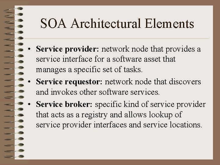 SOA Architectural Elements • Service provider: network node that provides a service interface for