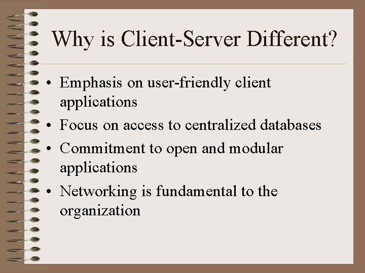 Why is Client-Server Different? • Emphasis on user-friendly client applications • Focus on access