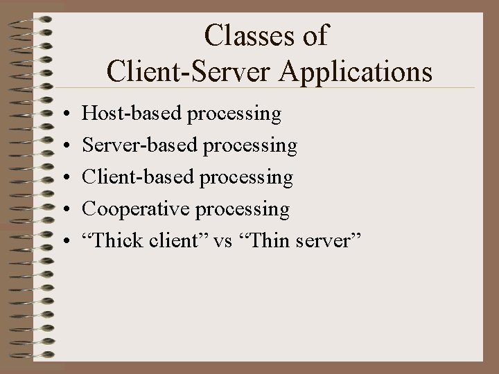 Classes of Client-Server Applications • • • Host-based processing Server-based processing Client-based processing Cooperative