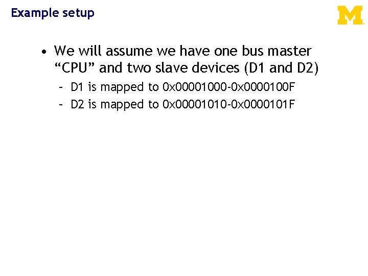 Example setup • We will assume we have one bus master “CPU” and two