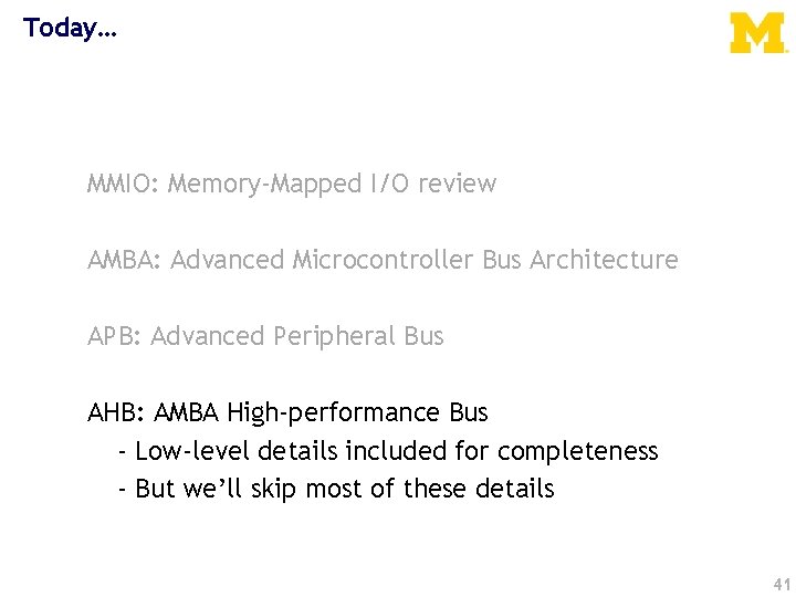 Today… MMIO: Memory-Mapped I/O review AMBA: Advanced Microcontroller Bus Architecture APB: Advanced Peripheral Bus