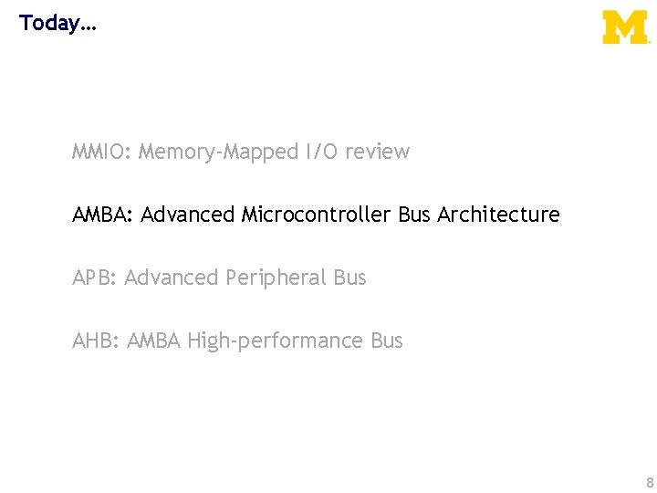 Today… MMIO: Memory-Mapped I/O review AMBA: Advanced Microcontroller Bus Architecture APB: Advanced Peripheral Bus