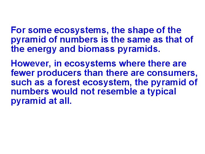 For some ecosystems, the shape of the pyramid of numbers is the same as For some ecosystems, the shape of the pyramid of numbers is the same as