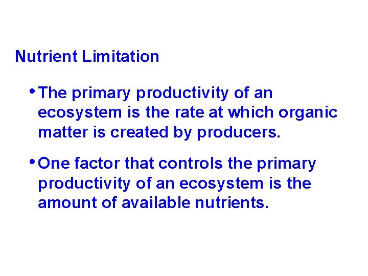 Nutrient Limitation • The primary productivity of an ecosystem is the rate at which Nutrient Limitation • The primary productivity of an ecosystem is the rate at which