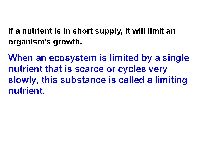 If a nutrient is in short supply, it will limit an organism's growth. When If a nutrient is in short supply, it will limit an organism's growth. When