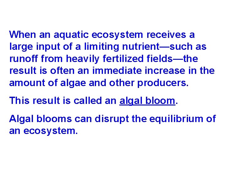 When an aquatic ecosystem receives a large input of a limiting nutrient—such as runoff When an aquatic ecosystem receives a large input of a limiting nutrient—such as runoff