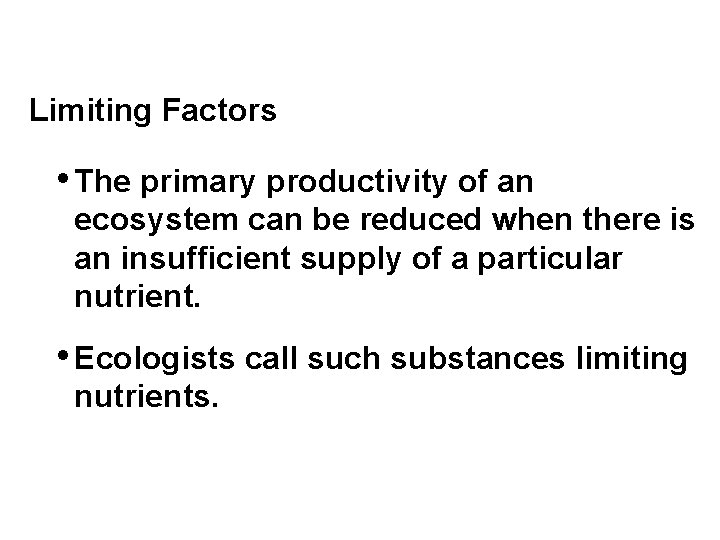 Limiting Factors • The primary productivity of an ecosystem can be reduced when there Limiting Factors • The primary productivity of an ecosystem can be reduced when there