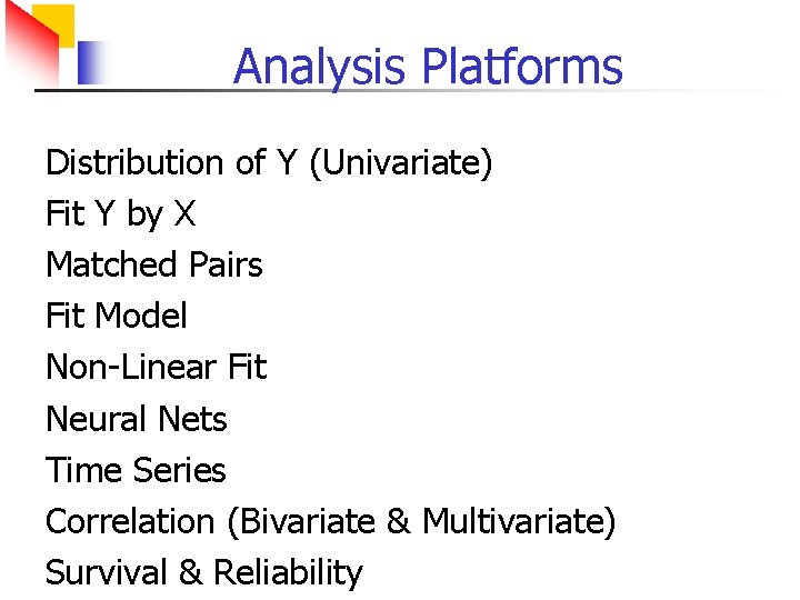 Analysis Platforms Distribution of Y (Univariate) Fit Y by X Matched Pairs Fit Model