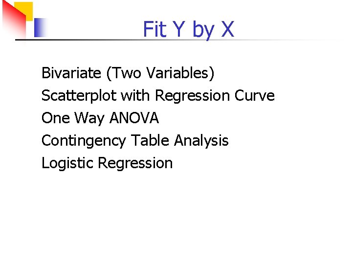 Fit Y by X Bivariate (Two Variables) Scatterplot with Regression Curve One Way ANOVA