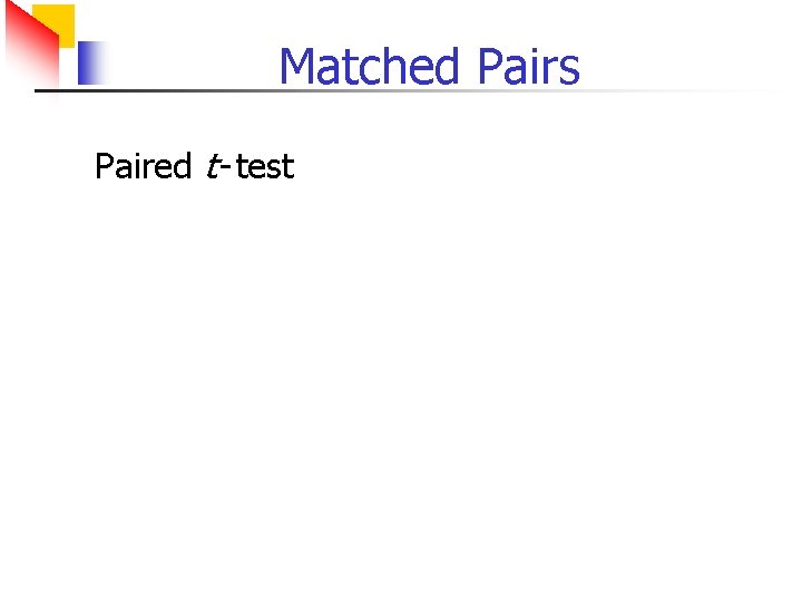 Matched Pairs Paired t - test 