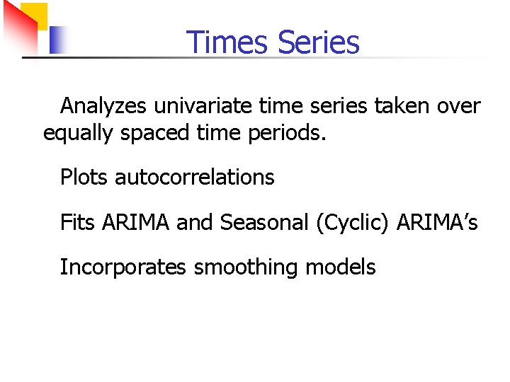 Times Series Analyzes univariate time series taken over equally spaced time periods. Plots autocorrelations