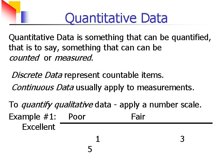 Quantitative Data is something that can be quantified, that is to say, something that