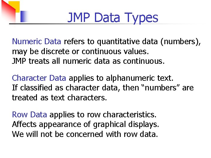 JMP Data Types Numeric Data refers to quantitative data (numbers), may be discrete or